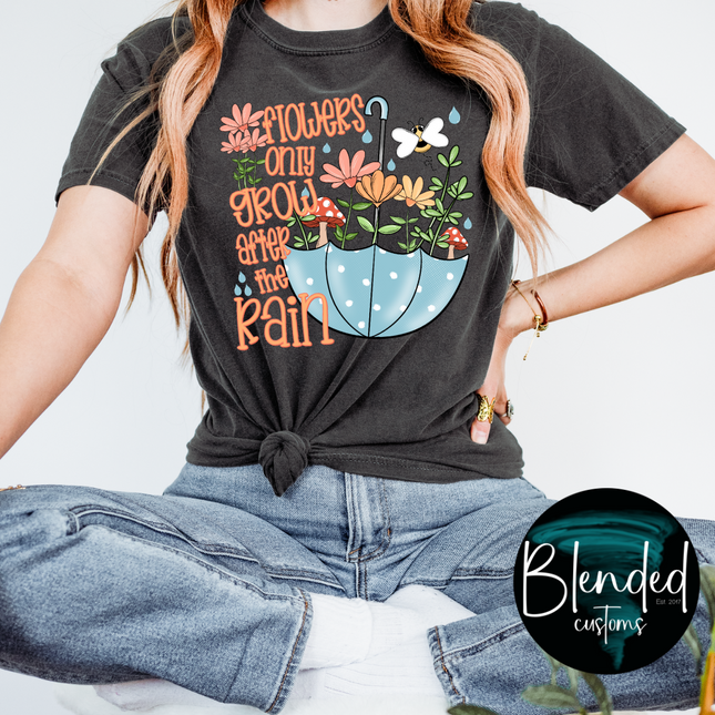 Flowers Only Grow After The Rain DTF Transfer