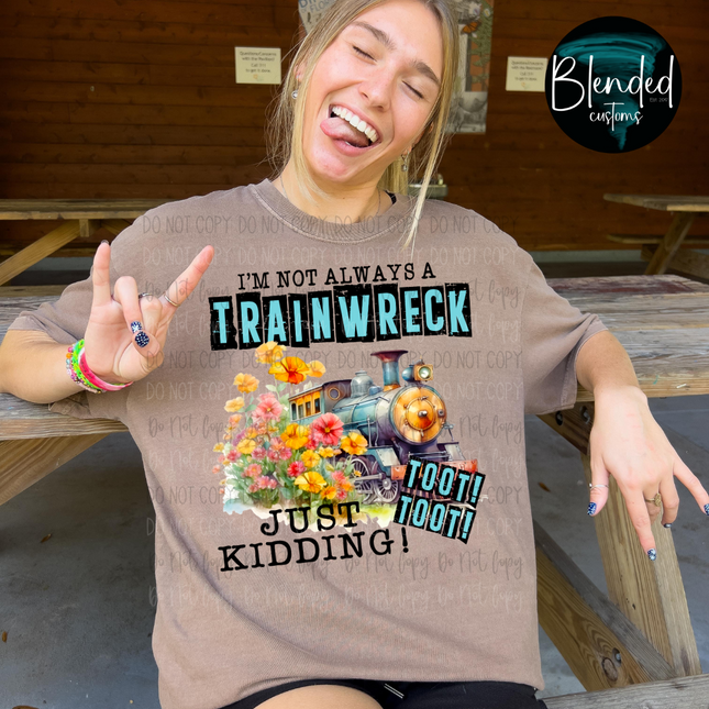 I'm Not Always A Train Wreck DTF Transfer