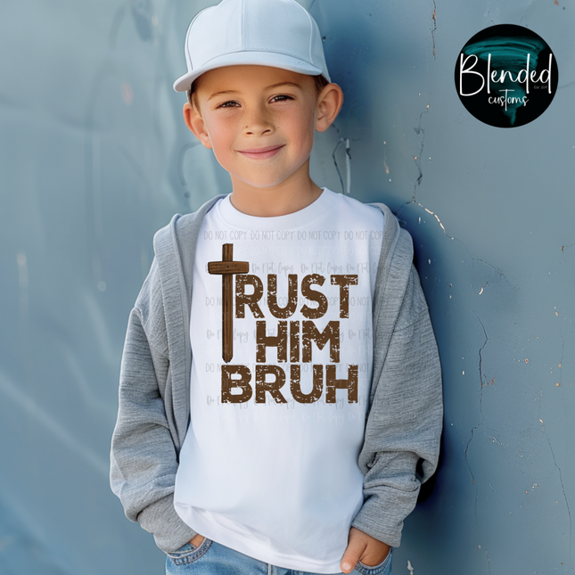 Trust Him Bruh DTF Transfer
