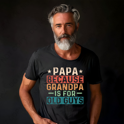 Papa Because Grandpa Is For Old Guys Direct to Film Transfer