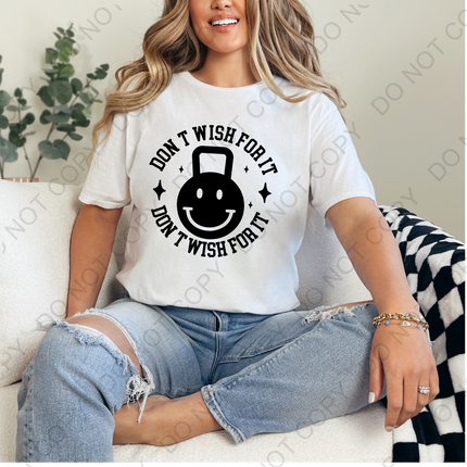 Don't Wish For It DTF Transfer