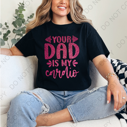 Faux Glitter Your Dad Is My Cardio DTF Transfer