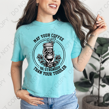 May Your Coffee Be Stronger Than Your Toddler DTF Transfer