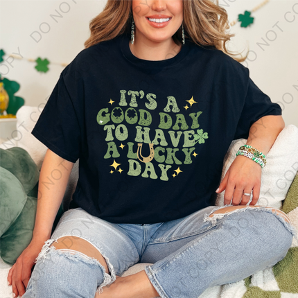 It's A Good Day To Have A Lucky Day DTF Transfer